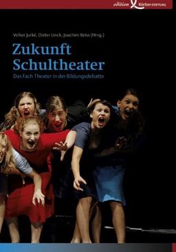 Zukunft Schultheater: Das Fach Theater in der Bildungsdebatte