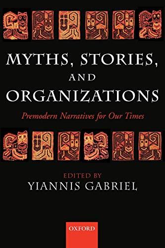 Myths, Stories, And Organizations: Premodern Narratives for Our Times