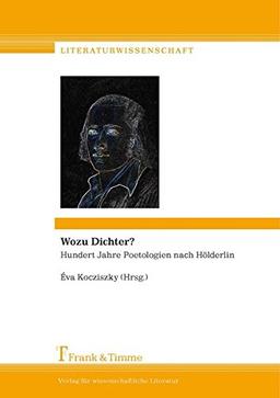 Wozu Dichter?: Hundert Jahre Poetologien nach Hölderlin (Literaturwissenschaft)