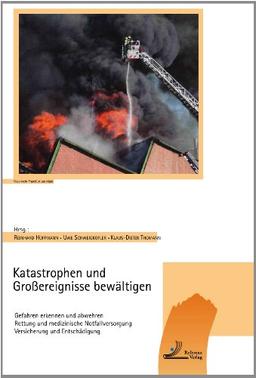 Katastrophen und Großereignisse bewältigen: Gefahren erkennen und abwehren. Rettung und medizinische Notfallversorgung. Versicherung und Entschädigung