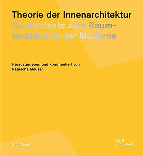 Theorie der Innenarchitektur: Quellentexte zum Raumverständnis der Moderne (Grundlagen/Basics)