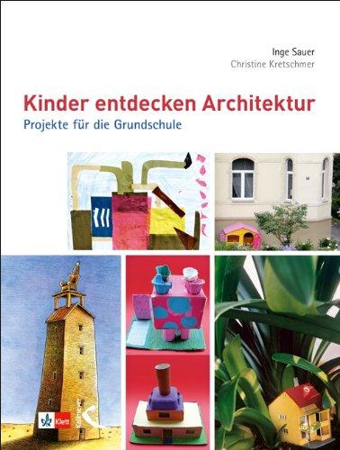 Kinder entdecken Architektur: Projekte für die Grundschule