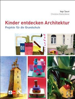 Kinder entdecken Architektur: Projekte für die Grundschule