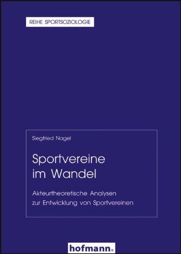 Sportvereine im Wandel: Akteurtheoretische Analysen zur Entwicklung von Sportvereinen