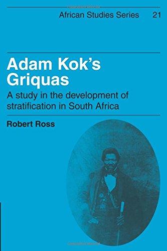 Adam Kok's Griquas: A Study in the Development of Stratification in South Africa (African Studies, Band 21)