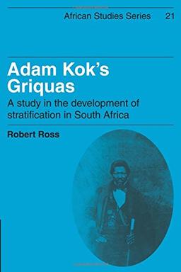 Adam Kok's Griquas: A Study in the Development of Stratification in South Africa (African Studies, Band 21)