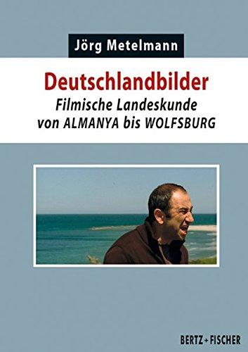 Deutschlandbilder: Filmische Landeskunde von ALMANYA bis WOLFSBURG (Kultur & Kritik)