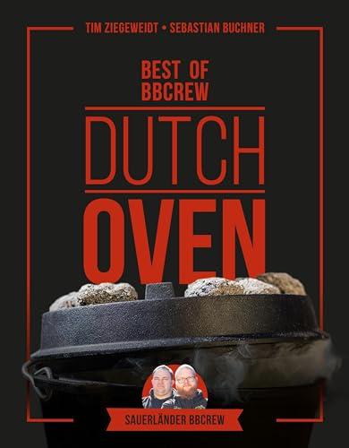 Dutch Oven - Best of BBCrew: Die besten Rezepte der Sauerländer BBCrew in einem Sammelband