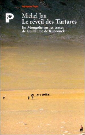 Le réveil des Tartares : en Mongolie sur les traces de Guillaume de Rubrouk