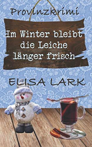 Im Winter bleibt die Leiche länger frisch: Der zweite Fall für den Karl Ramsauer (Provinzkrimi)