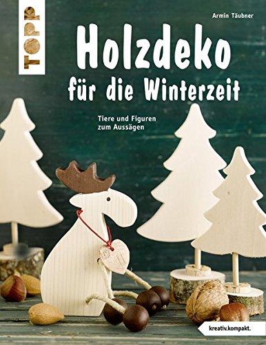 Holzdeko für die Winterzeit (kreativ.kompakt.): Tiere und Figuren zum Aussägen