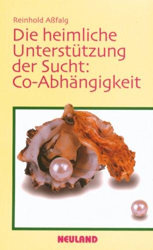 Die heimliche Unterstützung der Sucht: Co - Abhängigkeit