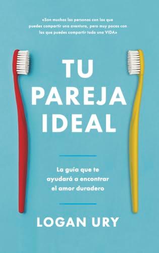 Tu pareja ideal: La guía que te ayudará a encontrar el amor duradero