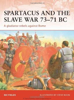 Spartacus and the Slave War 73-71 BC: A gladiator rebels against Rome (Campaign, Band 206)