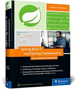 Spring Boot 3 und Spring Framework 6: Professionelle Enterprise-Anwendungen mit Java – Einführung, Praxistipps, Design und Patterns