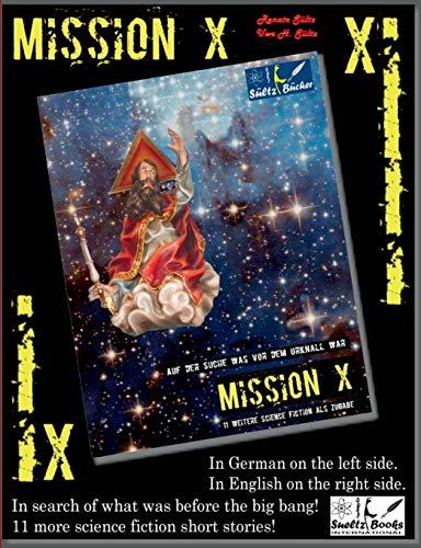 MISSION X - In search of what was before the big bang (Urknall)! SUELTZ BOOKS: 11 more science fiction short stories! In German on the left and in English on the right.