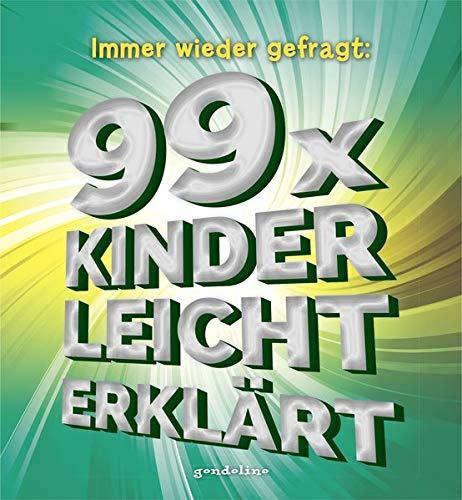 Immer wieder gefragt: 99x kinderleicht erklärt: Der Nachfolger der Topseller „99 Kinderfragen“ und „99 Experimente“. Für Kinder ab 4 Jahre. gondolino Wissen und Können.