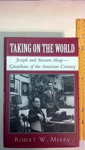 Taking on the World: Joseph and Stewart Alsop, Guardians of the American Century