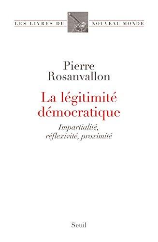 La légitimité démocratique : impartialité, réflexivité, proximité