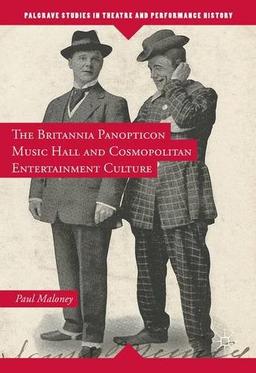 The Britannia Panopticon Music Hall and Cosmopolitan Entertainment Culture (Palgrave Studies in Theatre and Performance History)