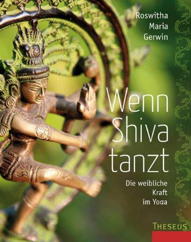 Wenn Shiva tanzt: Die weibliche Kraft im Yoga