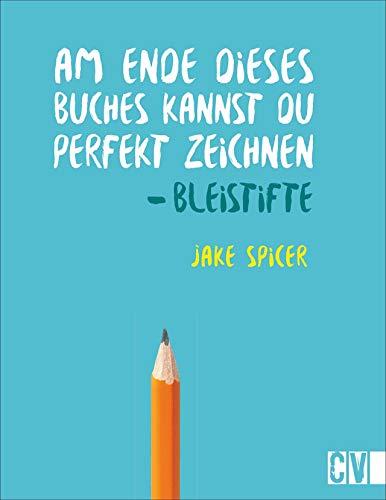 Am Ende dieses Buches kannst Du perfekt zeichnen. Bleistifte. Praxis-Zeichenschule: leicht verständlich von Künstler Jake Spicer erklärt. Mit Materialinformationen und spannenden Insider-Zeichentipps