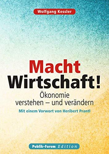 Macht Wirtschaft!: Ökonomie verstehen – und verändern