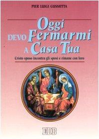 Oggi devo fermarmi a casa tua. Cristo sposo incontra gli sposi e rimane con loro (Spiritualità coniugale, Band 6)