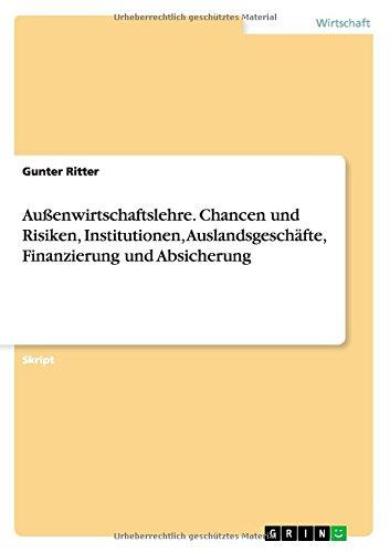 Außenwirtschaftslehre. Chancen und Risiken, Institutionen, Auslandsgeschäfte, Finanzierung und Absicherung