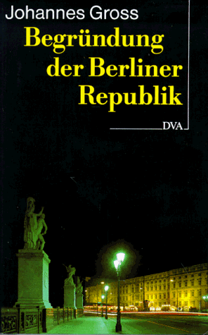 Begründung der Berliner Republik. Deutschland am Ende des 20. Jahrhunderts