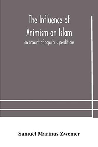 The influence of animism on Islam: an account of popular superstitions