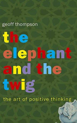 the elephant and the twig: The Art of Positive Thinking