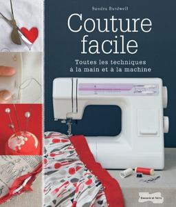 Couture facile : toutes les techniques à la main et à la machine