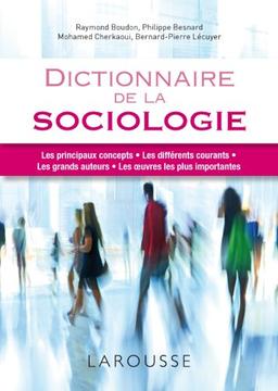 Dictionnaire de la sociologie : les principaux concepts, les différents courants, les grands auteurs, les oeuvres les plus importantes