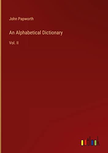 An Alphabetical Dictionary: Vol. II