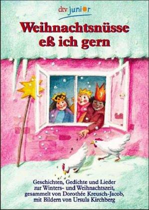 Weihnachtsnüsse eß ich gern: Geschichten, Gedichte Und Lieder Zur Winters Und Weihnachtszeit