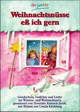 Weihnachtsnüsse eß ich gern: Geschichten, Gedichte Und Lieder Zur Winters Und Weihnachtszeit