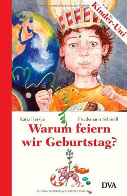 Warum feiern wir Geburtstag?: Ein Kinder-Uni-Buch