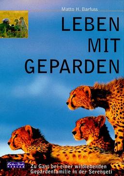 Leben mit Geparden. Zu Gast bei einer wildlebenden Gepardenfamilie in der Serengeti.