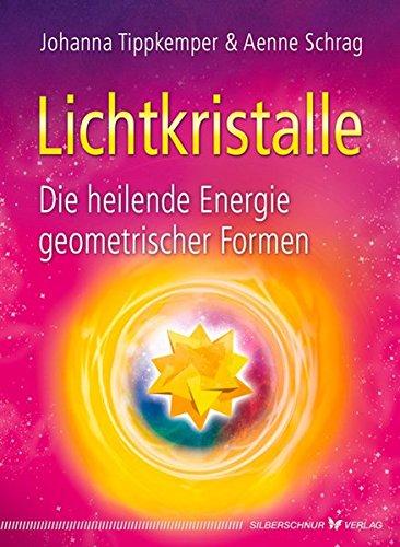 Lichtkristalle - Die heilende Energie geometrischer Formen