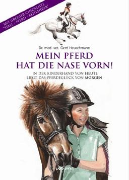 Mein Pferd hat die Nase vorn! In der Kinderhand von Heute liegt das Pferdeglück von Morgen