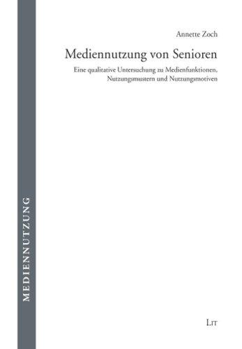 Mediennutzung von Senioren: Eine qualitative Untersuchung zu Medienfunktionen, Nutzungsmustern und Nutzungsmotiven