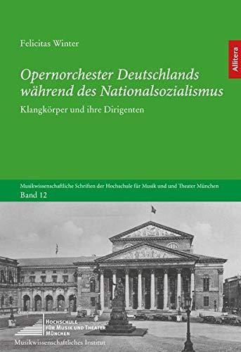 Opernorchester Deutschlands während des Nationalsozialismus: Klangkörper und ihre Dirigenten (Musikwissenschaftliche Schriften der Hochschule für Musik und Theater München)