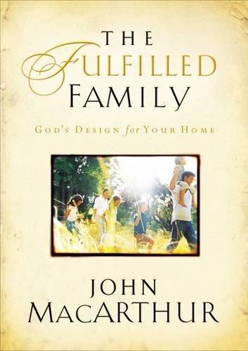 The Fulfilled Family: God's Design For Your Home