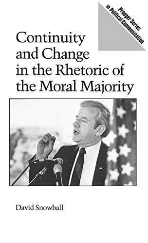 Continuity and Change in the Rhetoric of the Moral Majority (Praeger Series in Political Communication)