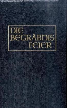 Die kirchliche Begräbnisfeier. in den kath. Bistümern des deutschen Sprachgebietes