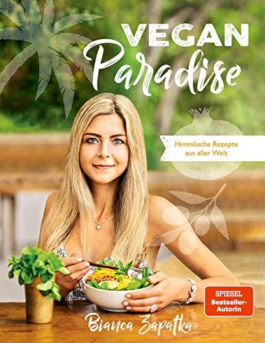 Vegan Paradise: Himmlische Rezepte aus aller Welt - Das neue vegane Kochbuch der Bestseller-Autorin, inkl. genauen Nährwertangaben, glutenfreien Rezeptalternativen und zuckerfreien Rezepten