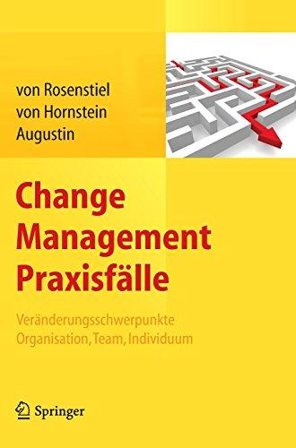 Change Management Praxisfälle: Veränderungsschwerpunkte Organisation, Team, Individuum