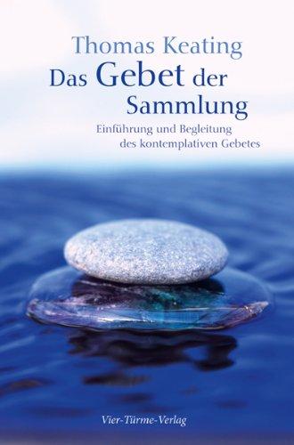 Das Gebet der Sammlung: Einführung und Begleitung des kontemplativen Gebetes