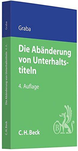 Die Abänderung von Unterhaltstiteln (C. H. Beck Familienrecht)